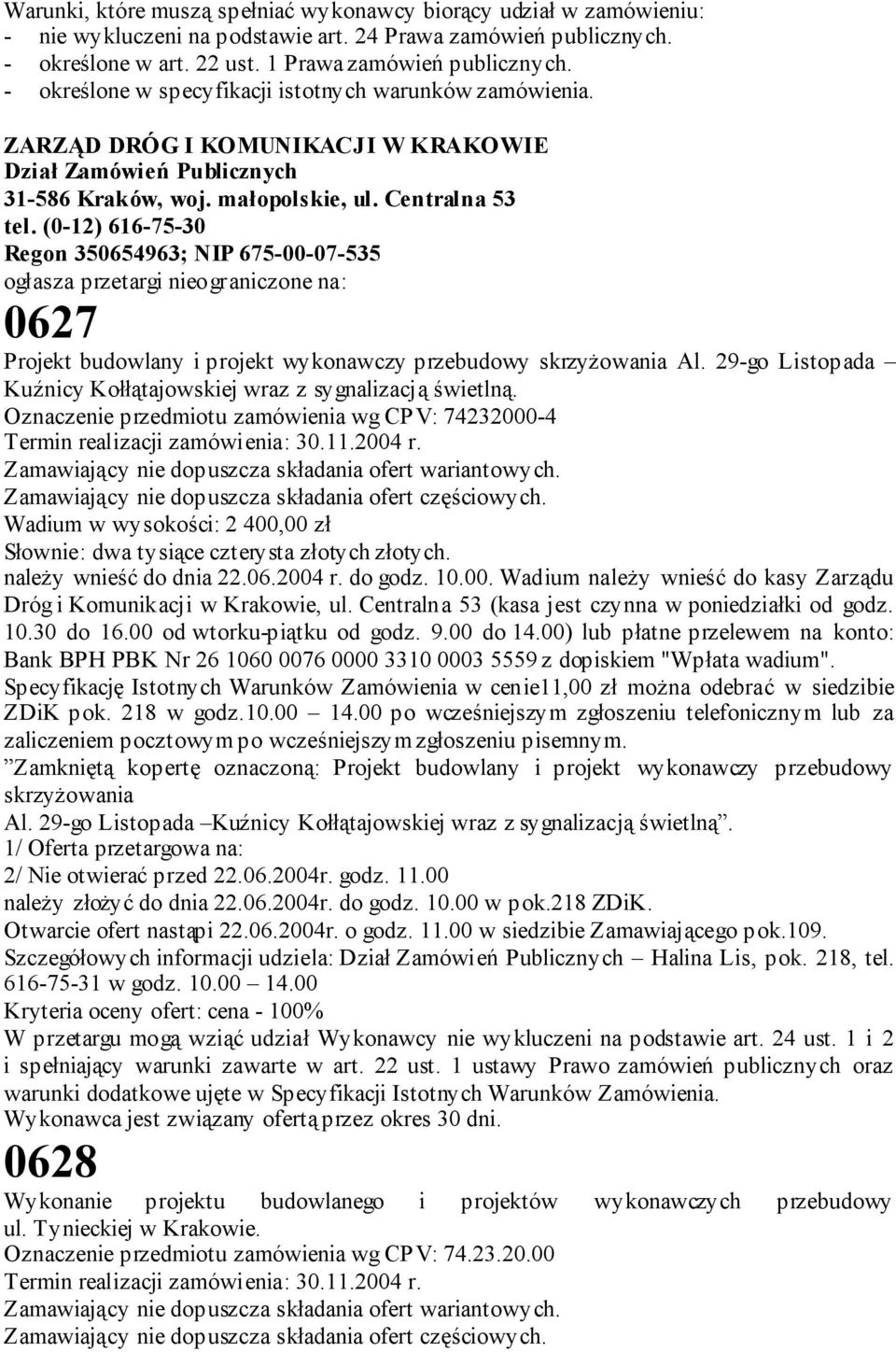 (0-12) 616-75-30 Regon 350654963; NIP 675-00-07-535 ogłasza przetargi nieograniczone na: 0627 Projekt budowlany i projekt wykonawczy przebudowy skrzyżowania Al.