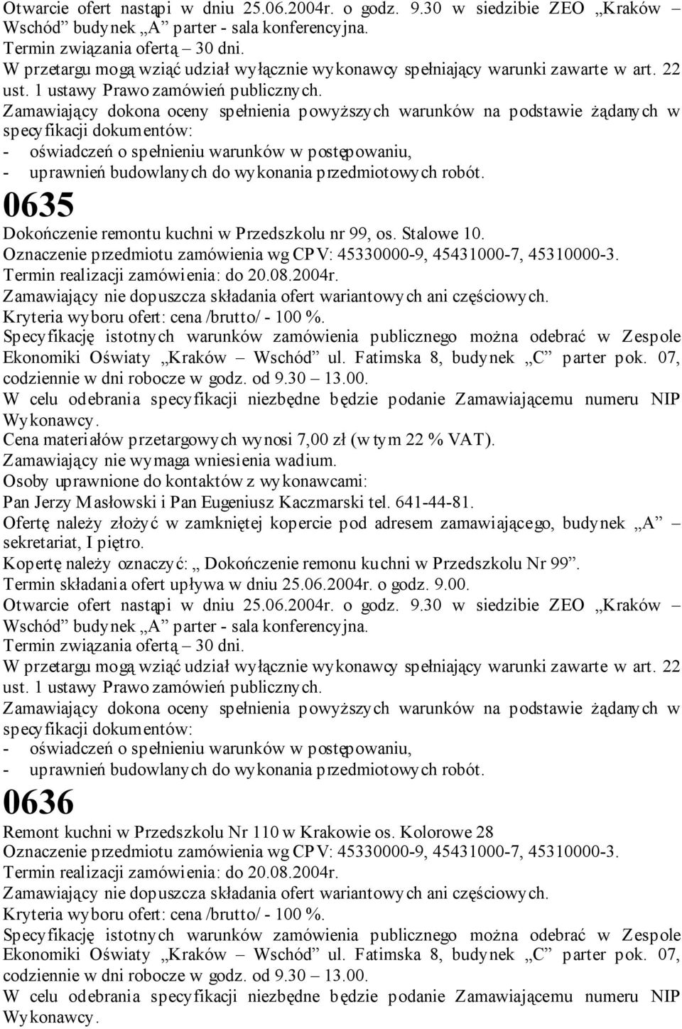 Zamawiający dokona oceny spełnienia powyższych warunków na podstawie żądanych w specyfikacji dokumentów: - oświadczeń o spełnieniu warunków w postępowaniu, - uprawnień budowlanych do wykonania