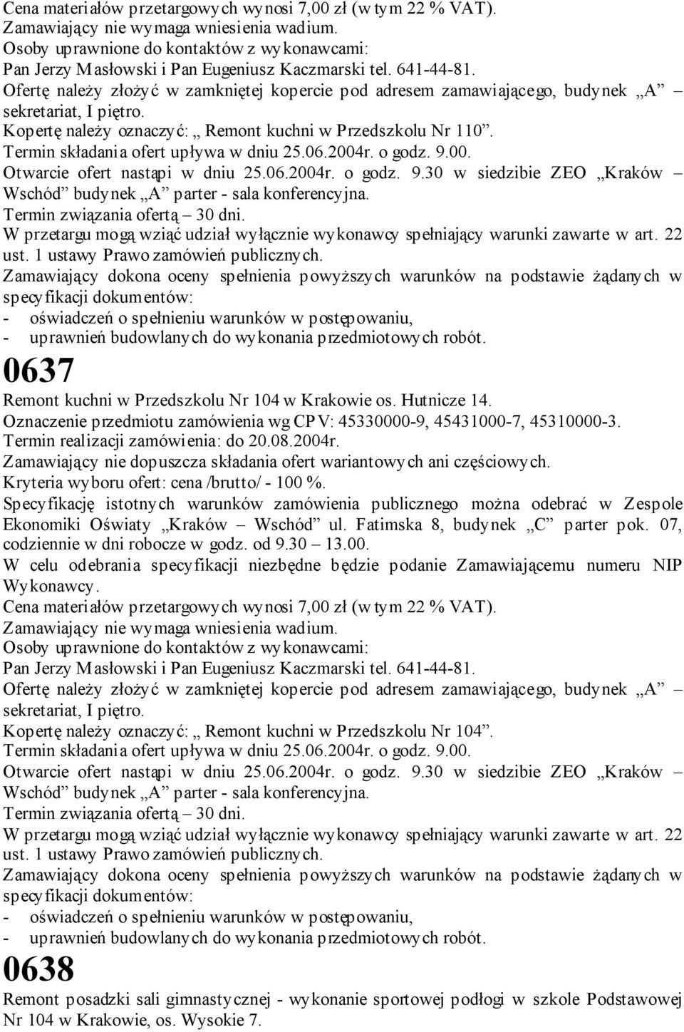 Ofertę należy złożyć w zamkniętej kopercie pod adresem zamawiającego, budynek A sekretariat, I piętro. Kopertę należy oznaczyć: Remont kuchni w Przedszkolu Nr 110.