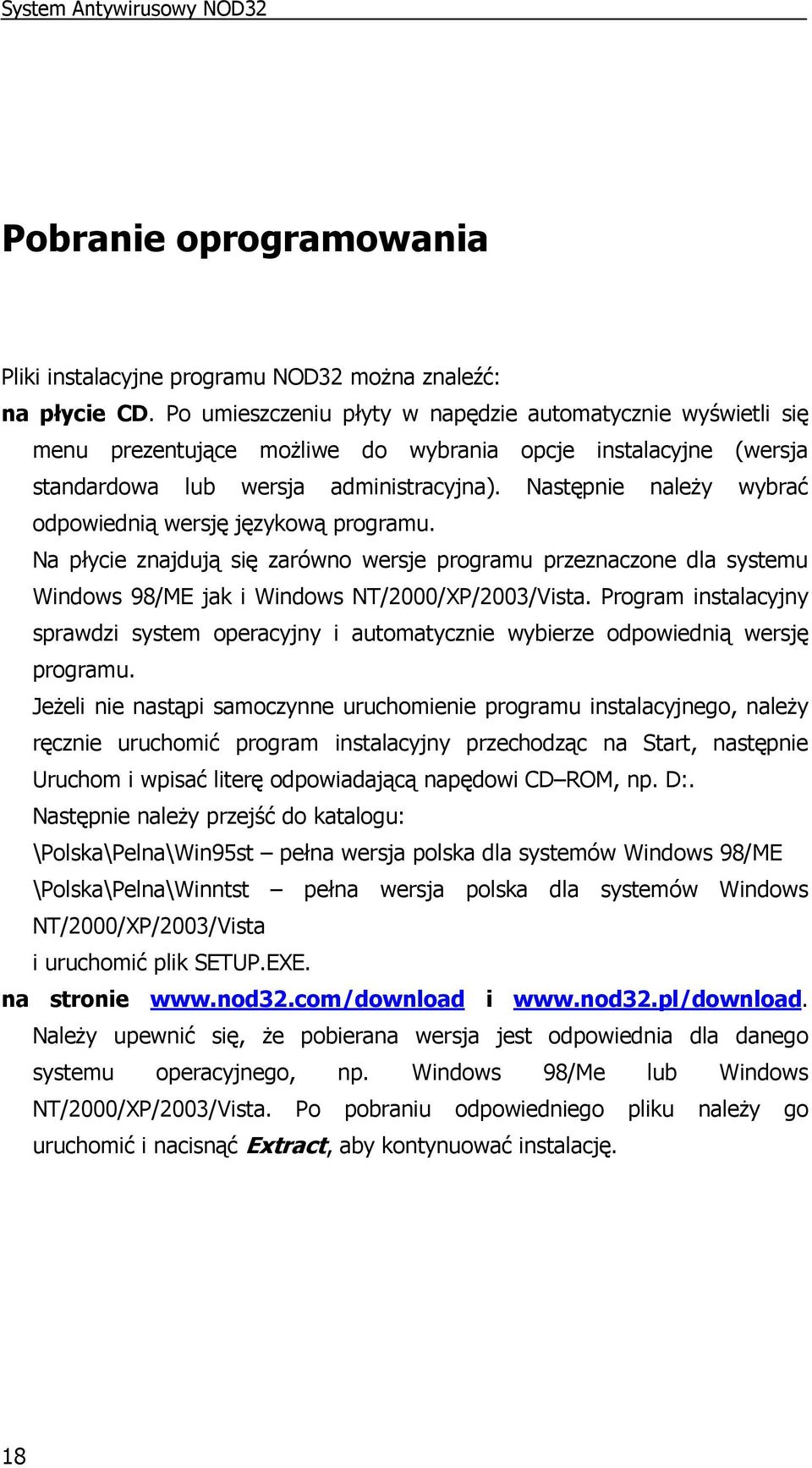 Następnie naleŝy wybrać odpowiednią wersję językową programu. Na płycie znajdują się zarówno wersje programu przeznaczone dla systemu Windows 98/ME jak i Windows NT/2000/XP/2003/Vista.