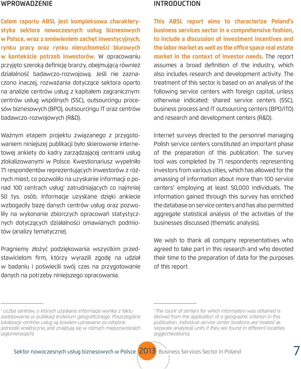 Jeśli nie zaznaczono inaczej, rozważania dotyczące sektora oparto na analizie centrów usług z kapitałem zagranicznym: centrów usług wspólnych (SSC), outsourcingu procesów biznesowych (BPO),