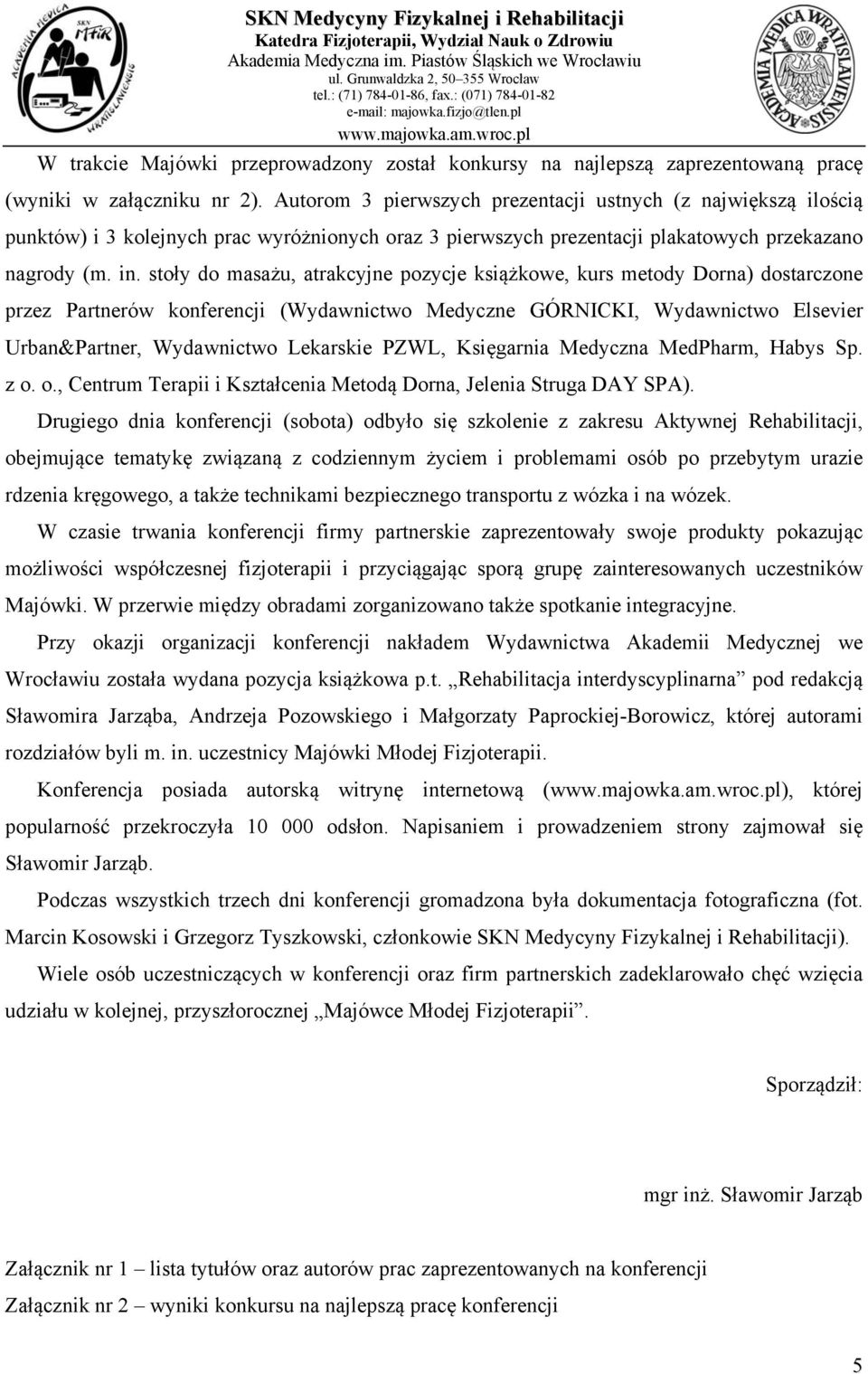 stoły do masażu, atrakcyjne pozycje książkowe, kurs metody Dorna) dostarczone przez Partnerów konferencji (Wydawnictwo Medyczne GÓRNICKI, Wydawnictwo Elsevier Urban&Partner, Wydawnictwo Lekarskie