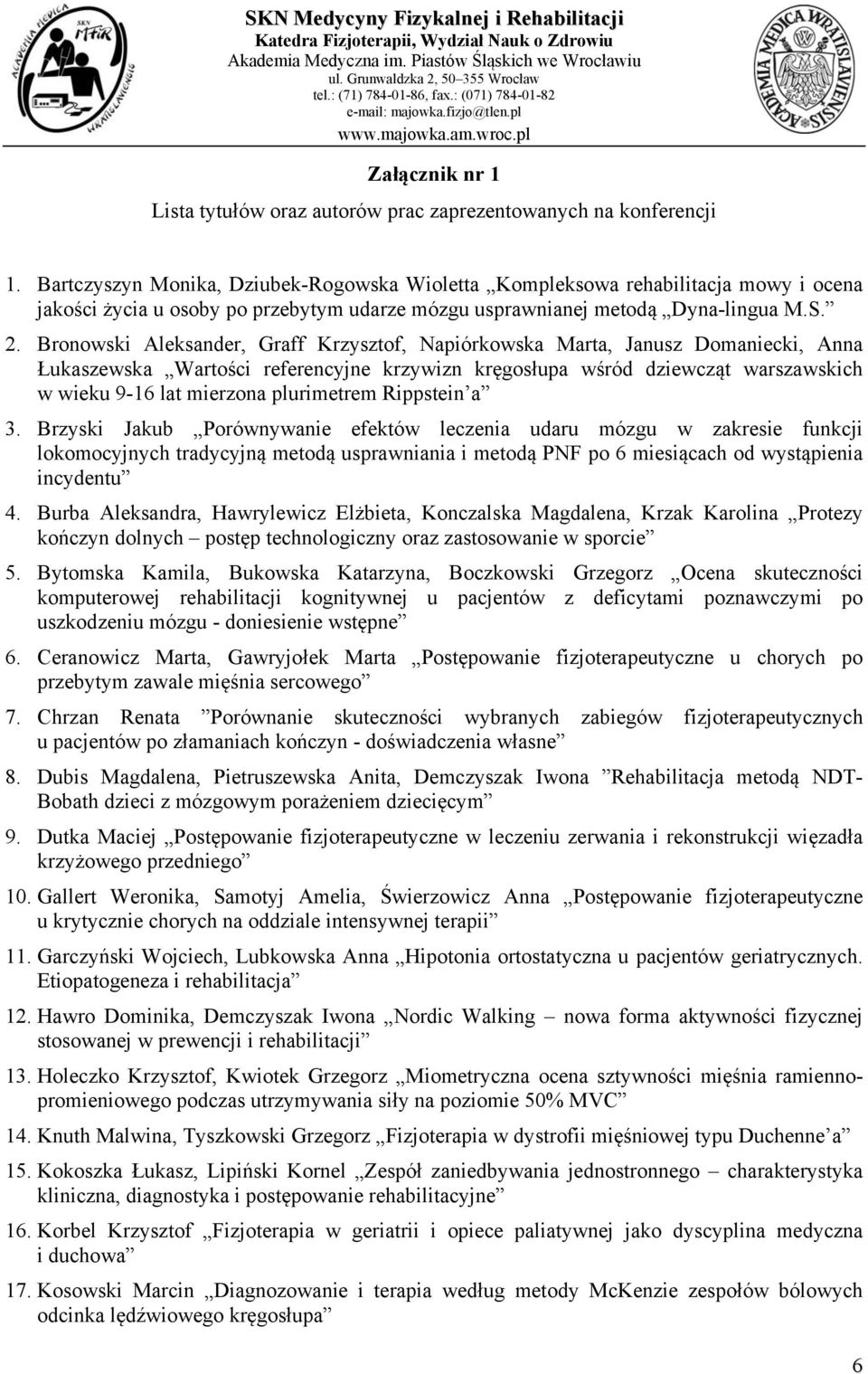 Bronowski Aleksander, Graff Krzysztof, Napiórkowska Marta, Janusz Domaniecki, Anna Łukaszewska Wartości referencyjne krzywizn kręgosłupa wśród dziewcząt warszawskich w wieku 9-16 lat mierzona