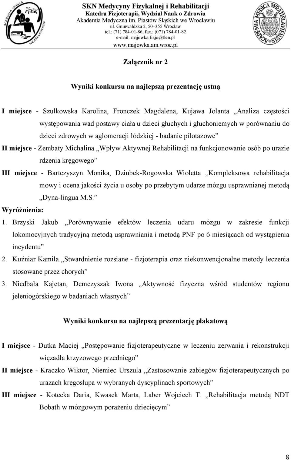 kręgowego III miejsce - Bartczyszyn Monika, Dziubek-Rogowska Wioletta Kompleksowa rehabilitacja mowy i ocena jakości życia u osoby po przebytym udarze mózgu usprawnianej metodą Dyna-lingua M.S.