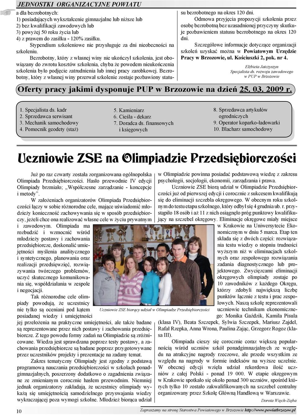 Bezrobotny, który z własnej winy nie ukończył szkolenia, jest obowiązany do zwrotu kosztów szkolenia, chyba że powodem nieukończenia szkolenia było podjęcie zatrudnienia lub innej pracy zarobkowej.