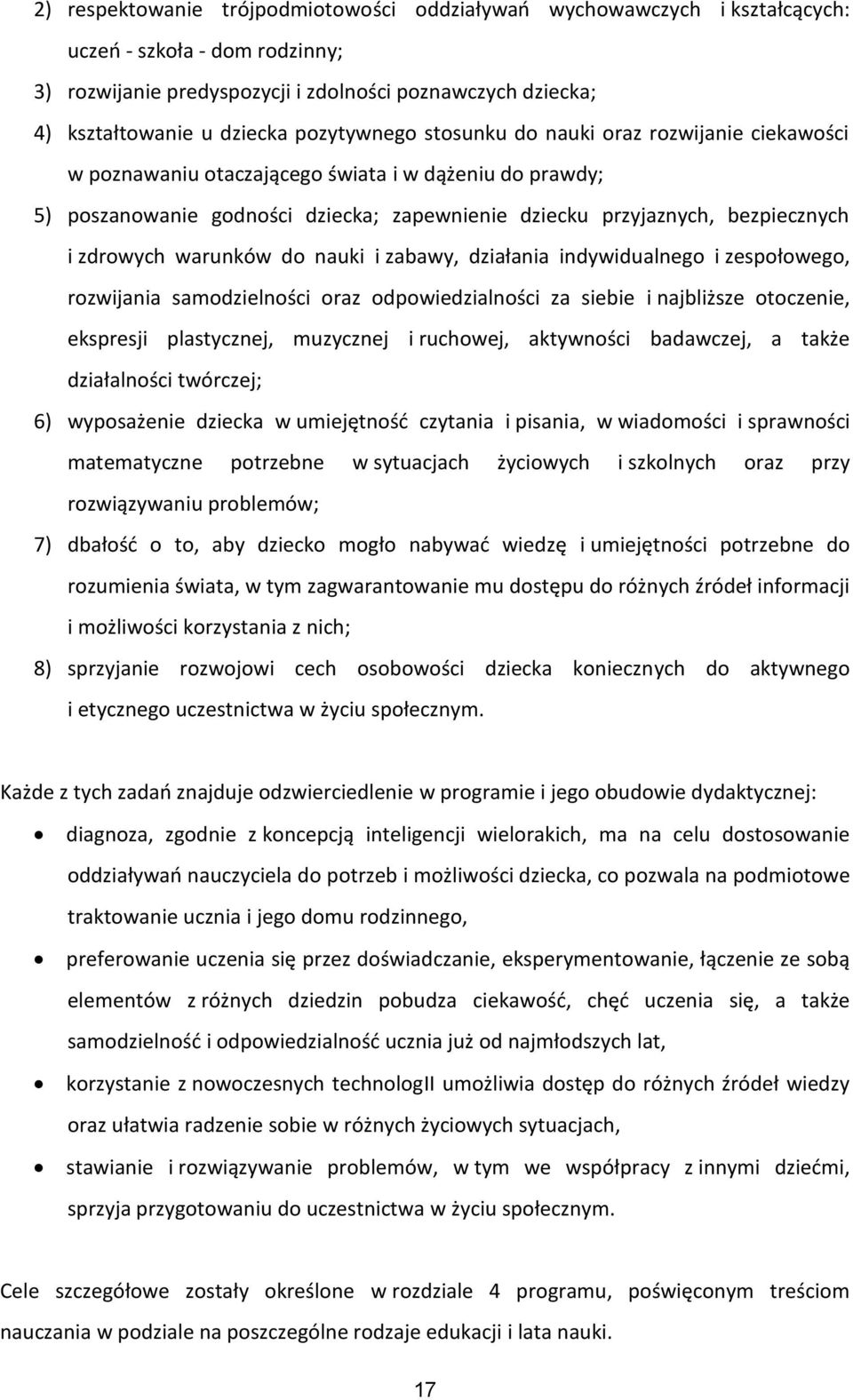 zdrowych warunków do nauki i zabawy, działania indywidualnego i zespołowego, rozwijania samodzielności oraz odpowiedzialności za siebie i najbliższe otoczenie, ekspresji plastycznej, muzycznej i