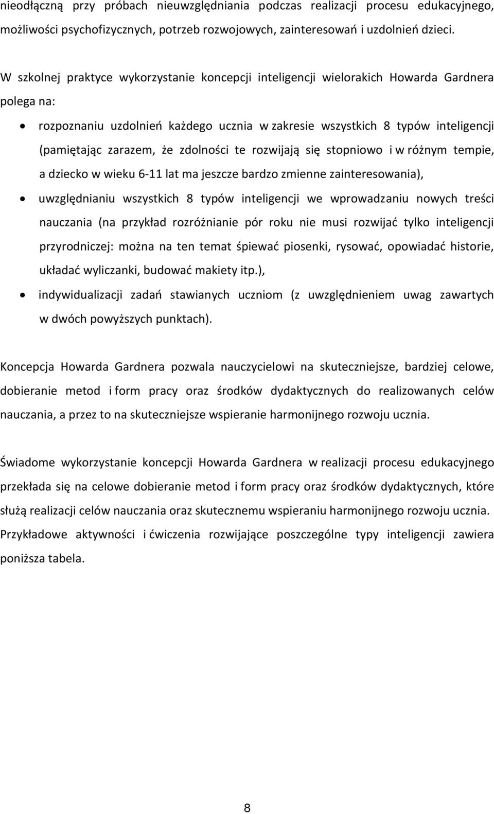 że zdolności te rozwijają się stopniowo i w różnym tempie, a dziecko w wieku 6-11 lat ma jeszcze bardzo zmienne zainteresowania), uwzględnianiu wszystkich 8 typów inteligencji we wprowadzaniu nowych