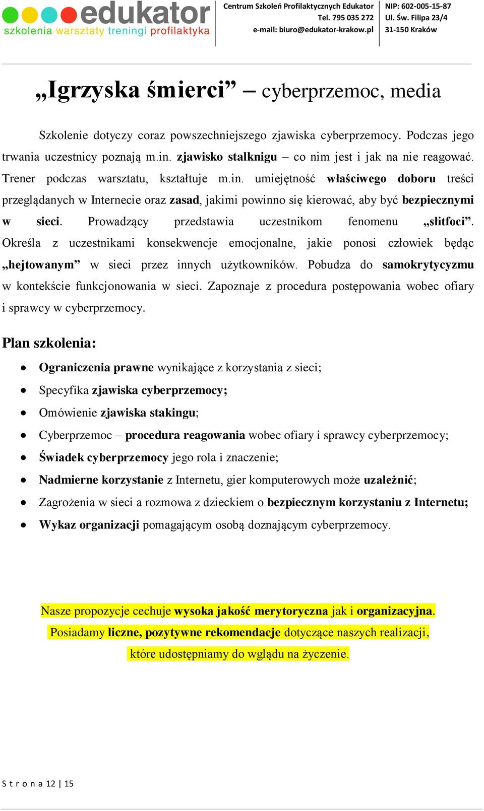 umiejętność właściwego doboru treści przeglądanych w Internecie oraz zasad, jakimi powinno się kierować, aby być bezpiecznymi w sieci. Prowadzący przedstawia uczestnikom fenomenu słitfoci.