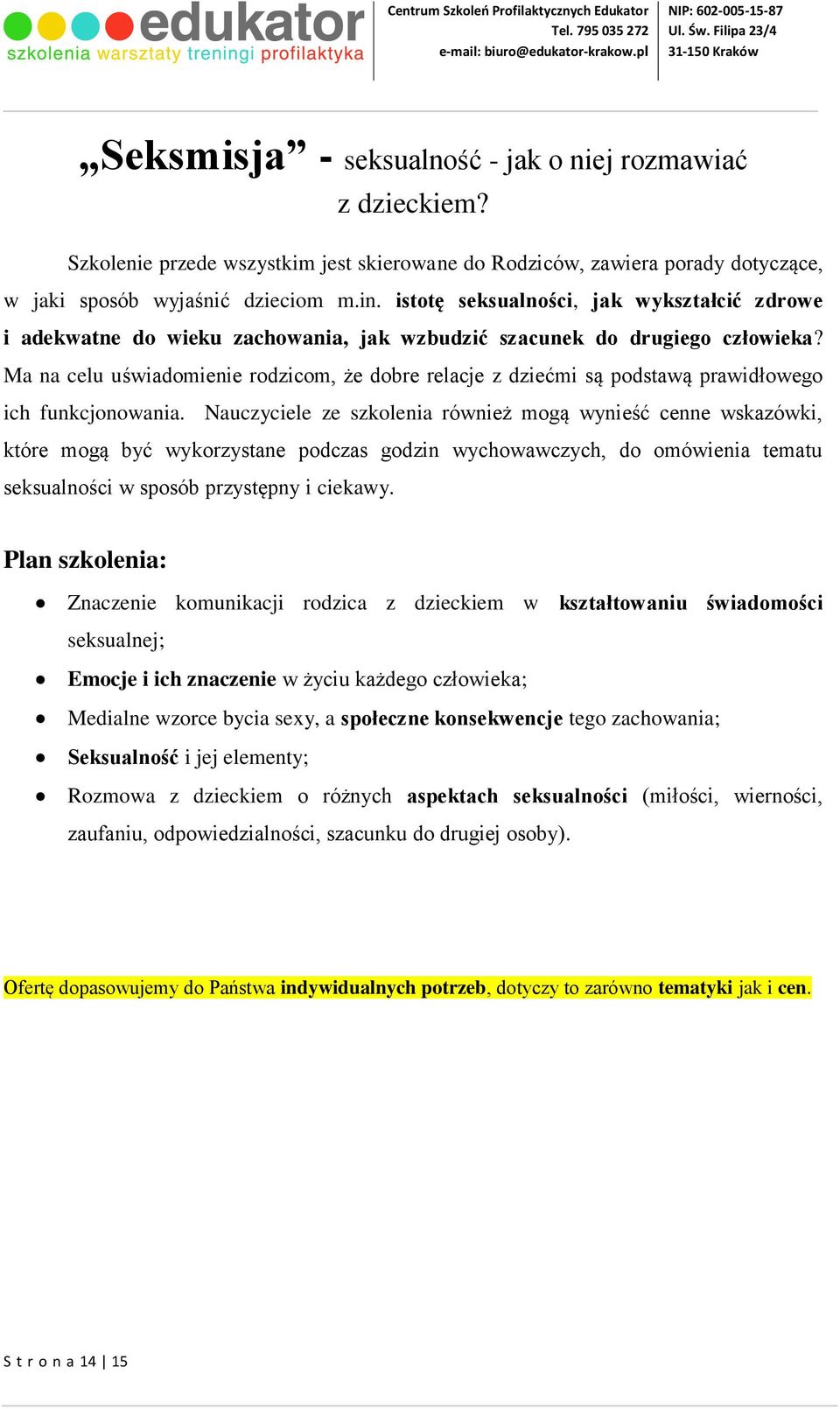 Ma na celu uświadomienie rodzicom, że dobre relacje z dziećmi są podstawą prawidłowego ich funkcjonowania.