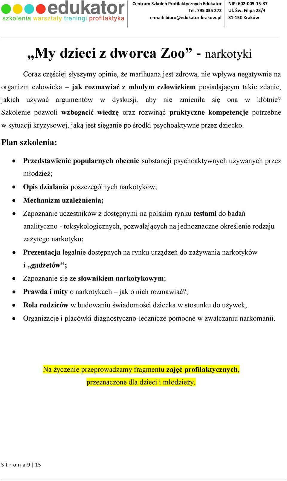 Szkolenie pozwoli wzbogacić wiedzę oraz rozwinąć praktyczne kompetencje potrzebne w sytuacji kryzysowej, jaką jest sięganie po środki psychoaktywne przez dziecko.