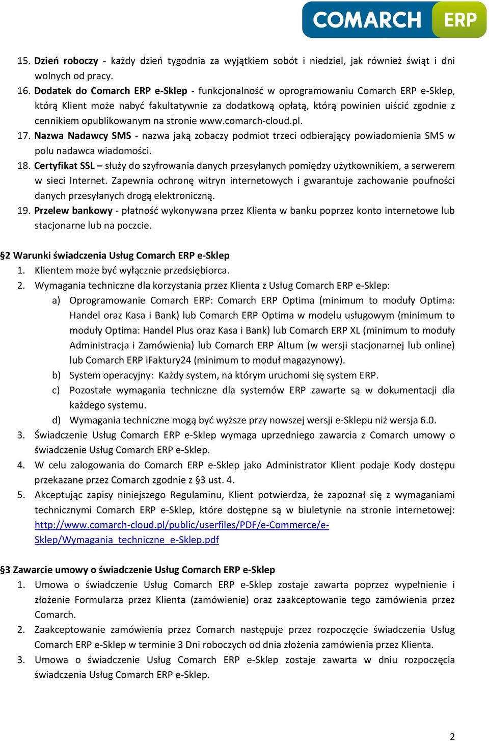 opublikowanym na stronie www.comarch-cloud.pl. 17. Nazwa Nadawcy SMS - nazwa jaką zobaczy podmiot trzeci odbierający powiadomienia SMS w polu nadawca wiadomości. 18.