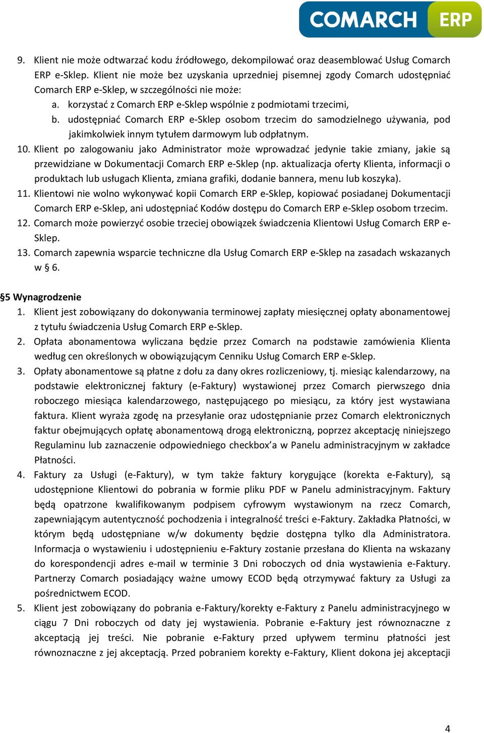 udostępniać Comarch ERP e-sklep osobom trzecim do samodzielnego używania, pod jakimkolwiek innym tytułem darmowym lub odpłatnym. 10.