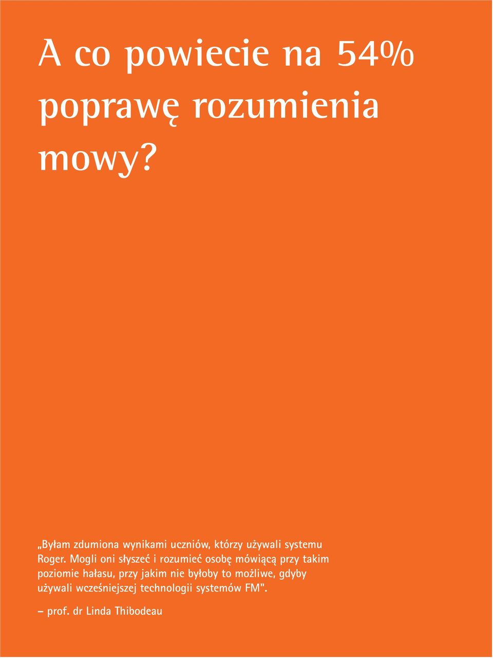 Mogli oni słyszeć i rozumieć osobę mówiącą przy takim poziomie hałasu,