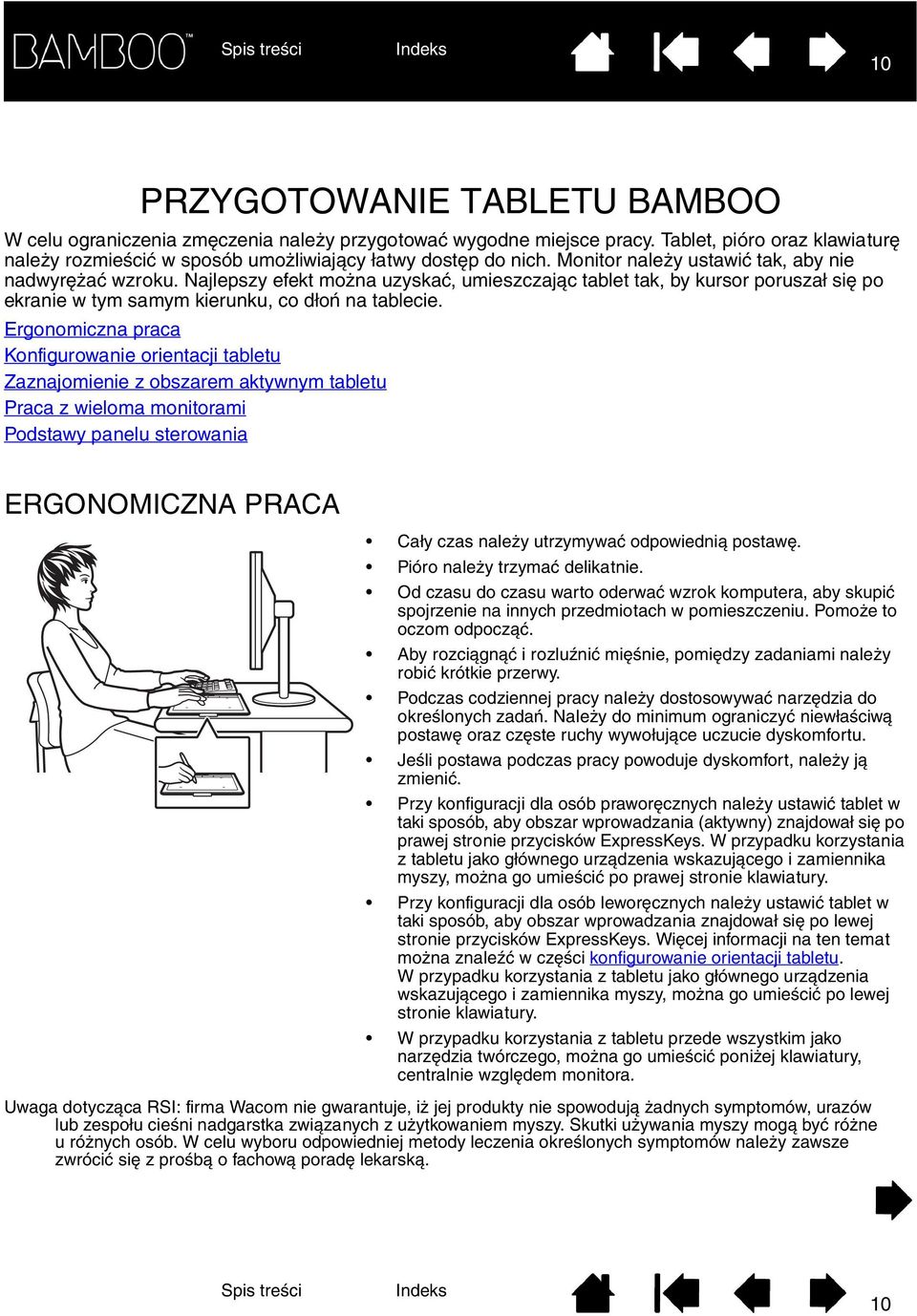 Ergonomiczna praca Konfigurowanie orientacji tabletu Zaznajomienie z obszarem aktywnym tabletu Praca z wieloma monitorami Podstawy panelu sterowania ERGONOMICZNA PRACA Cały czas należy utrzymywać