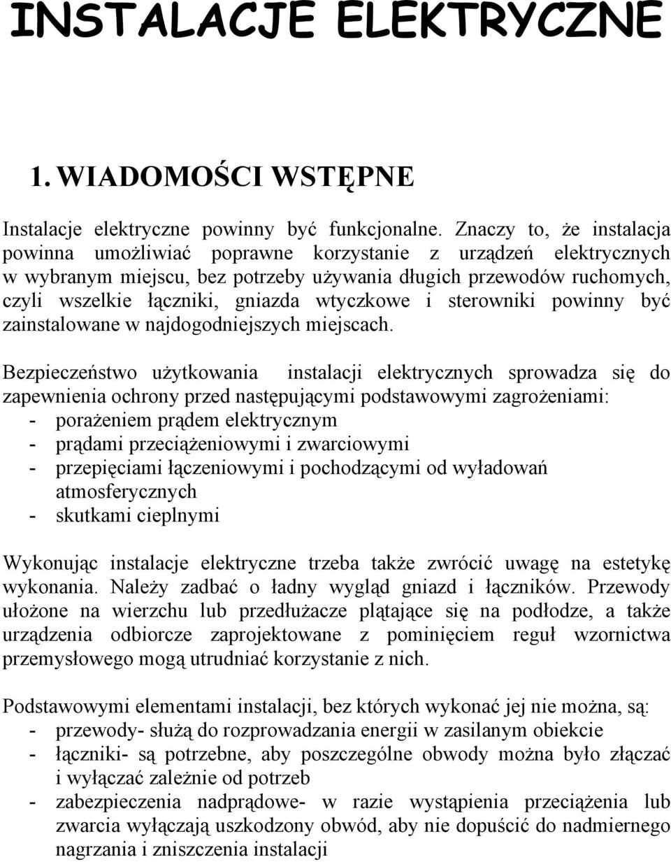 wtyczkowe i sterowniki powinny być zainstalowane w najdogodniejszych miejscach.