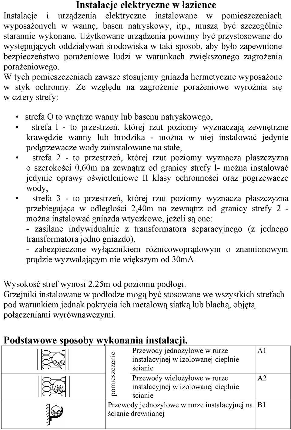 porażeniowego. W tych pomieszczeniach zawsze stosujemy gniazda hermetyczne wyposażone w styk ochronny.