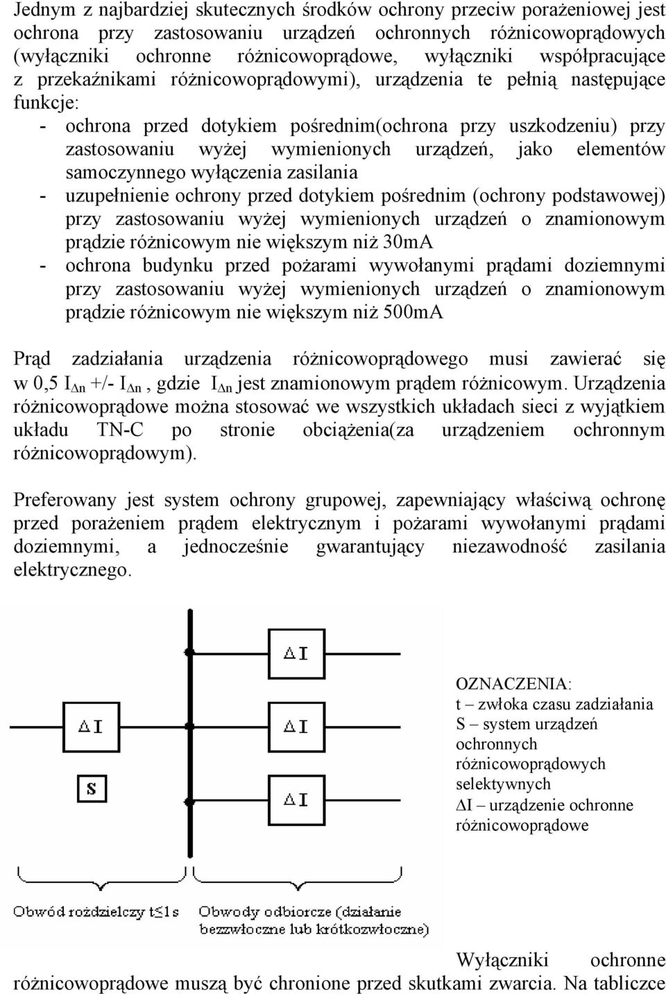 urządzeń, jako elementów samoczynnego wyłączenia zasilania - uzupełnienie ochrony przed dotykiem pośrednim (ochrony podstawowej) przy zastosowaniu wyżej wymienionych urządzeń o znamionowym prądzie