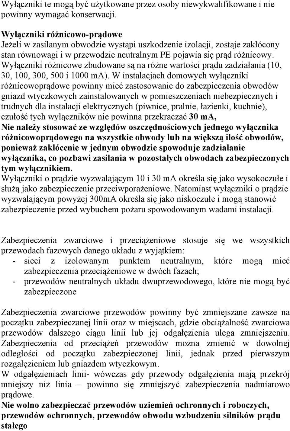 Wyłączniki różnicowe zbudowane są na różne wartości prądu zadziałania (10, 30, 100, 300, 500 i 1000 ma).