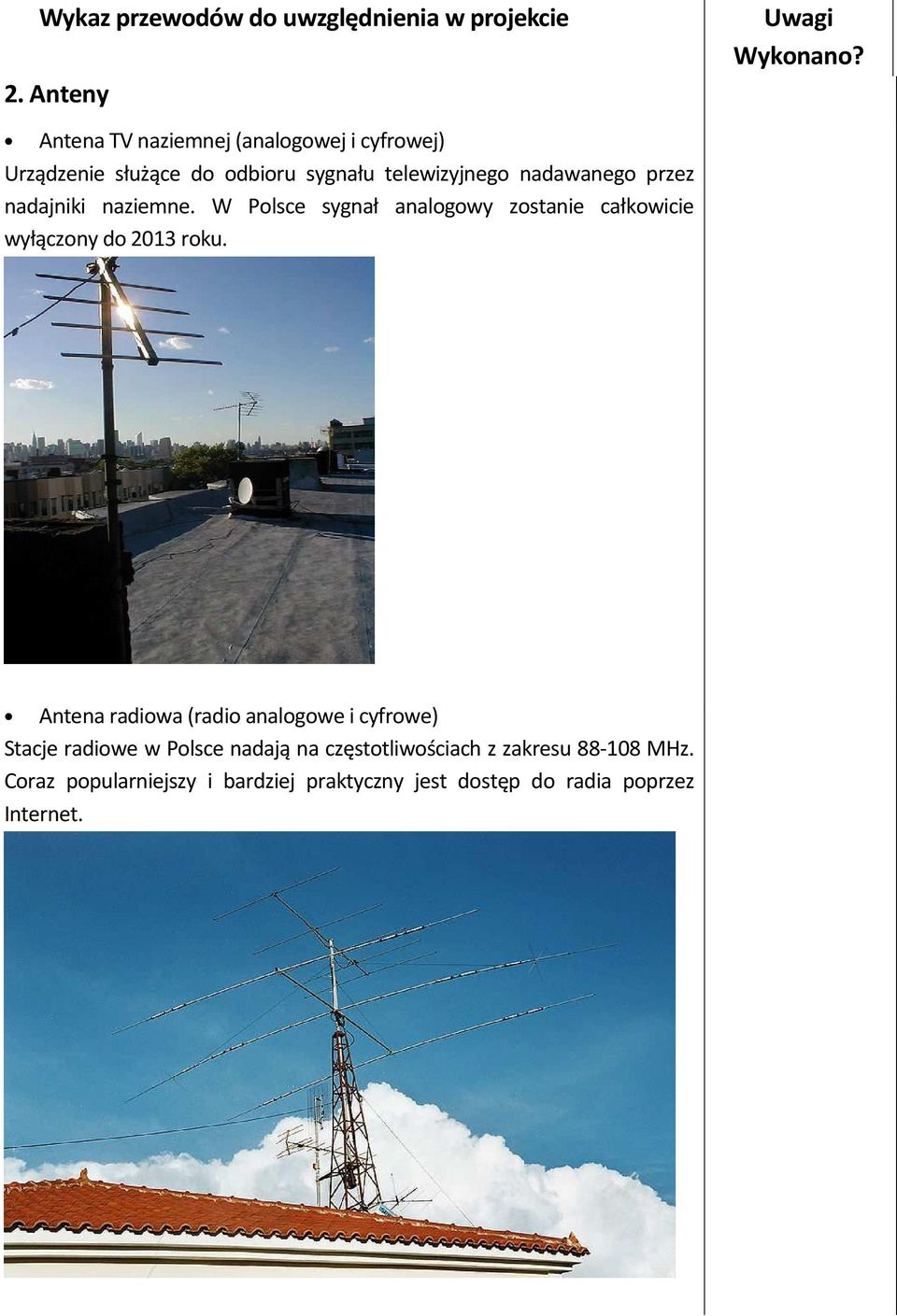 nadajniki naziemne. W Polsce sygnał analogowy zostanie całkowicie wyłączony do 2013 roku.
