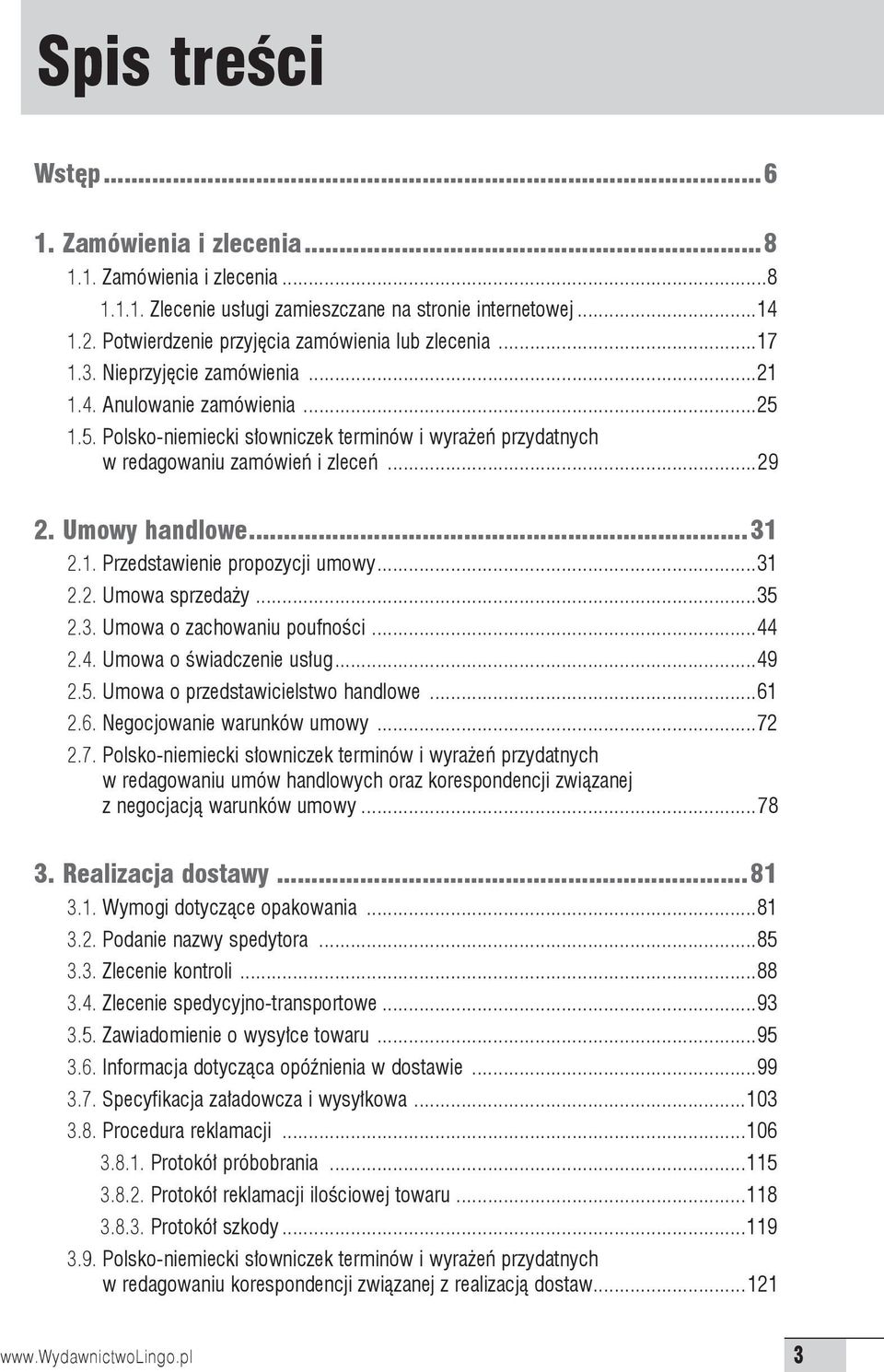 1.5. Polsko-niemiecki słowniczek terminów i wyrażeń przydatnych w redagowaniu zamówień i zleceń...29 2. Umowy handlowe...31 2.1. Przedstawienie propozycji umowy...31 2.2. Umowa sprzedaży...35 2.3. Umowa o zachowaniu poufności.