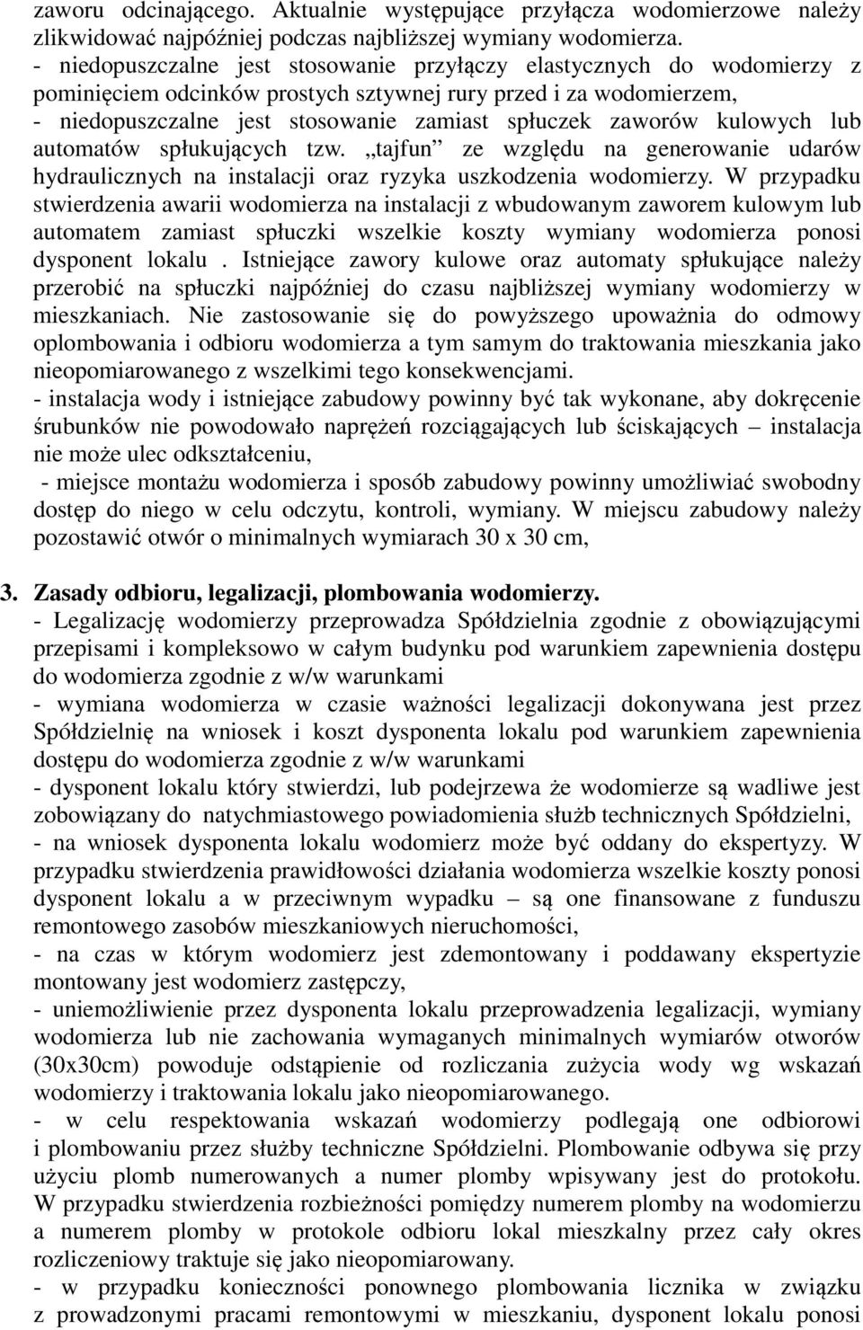 kulowych lub automatów spłukujących tzw. tajfun ze względu na generowanie udarów hydraulicznych na instalacji oraz ryzyka uszkodzenia wodomierzy.