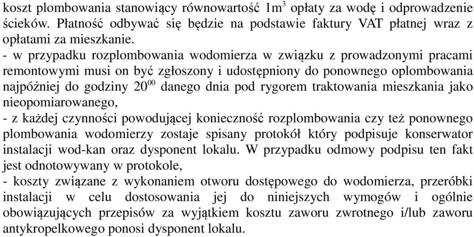 traktowania mieszkania jako nieopomiarowanego, - z każdej czynności powodującej konieczność rozplombowania czy też ponownego plombowania wodomierzy zostaje spisany protokół który podpisuje