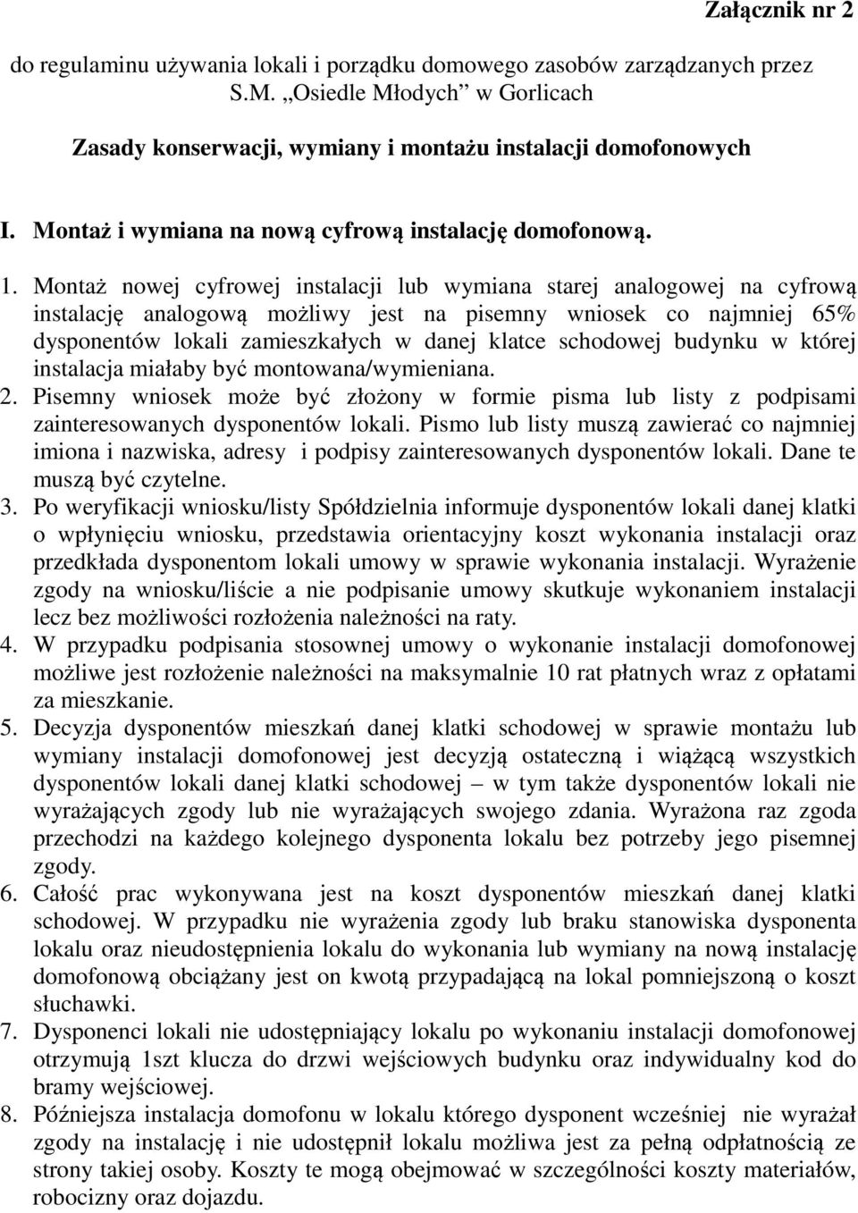 Montaż nowej cyfrowej instalacji lub wymiana starej analogowej na cyfrową instalację analogową możliwy jest na pisemny wniosek co najmniej 65% dysponentów lokali zamieszkałych w danej klatce