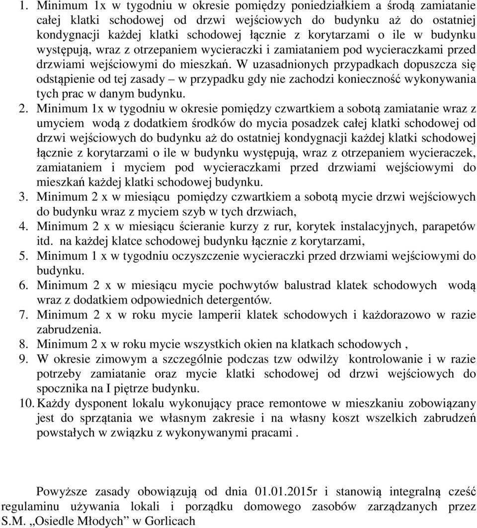 W uzasadnionych przypadkach dopuszcza się odstąpienie od tej zasady w przypadku gdy nie zachodzi konieczność wykonywania tych prac w danym budynku. 2.