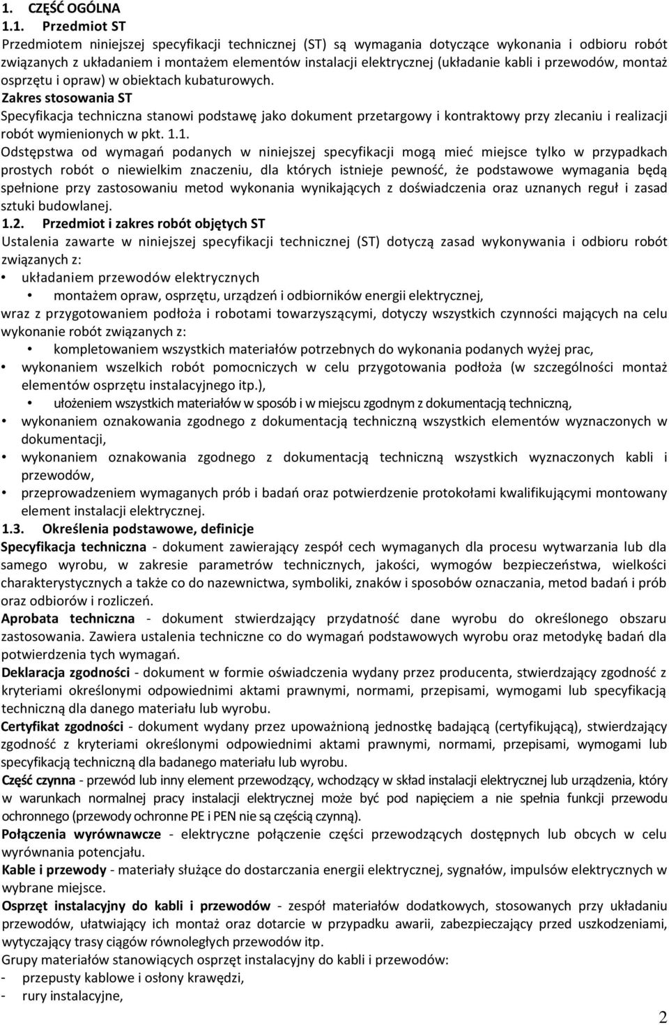 Zakres stosowania ST Specyfikacja techniczna stanowi podstawę jako dokument przetargowy i kontraktowy przy zlecaniu i realizacji robót wymienionych w pkt. 1.