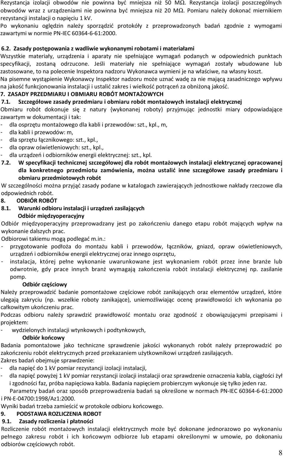 Po wykonaniu oględzin należy sporządzić protokóły z przeprowadzonych badań zgodnie z wymogami zawartymi w normie PN-IEC 60364-6-61:20