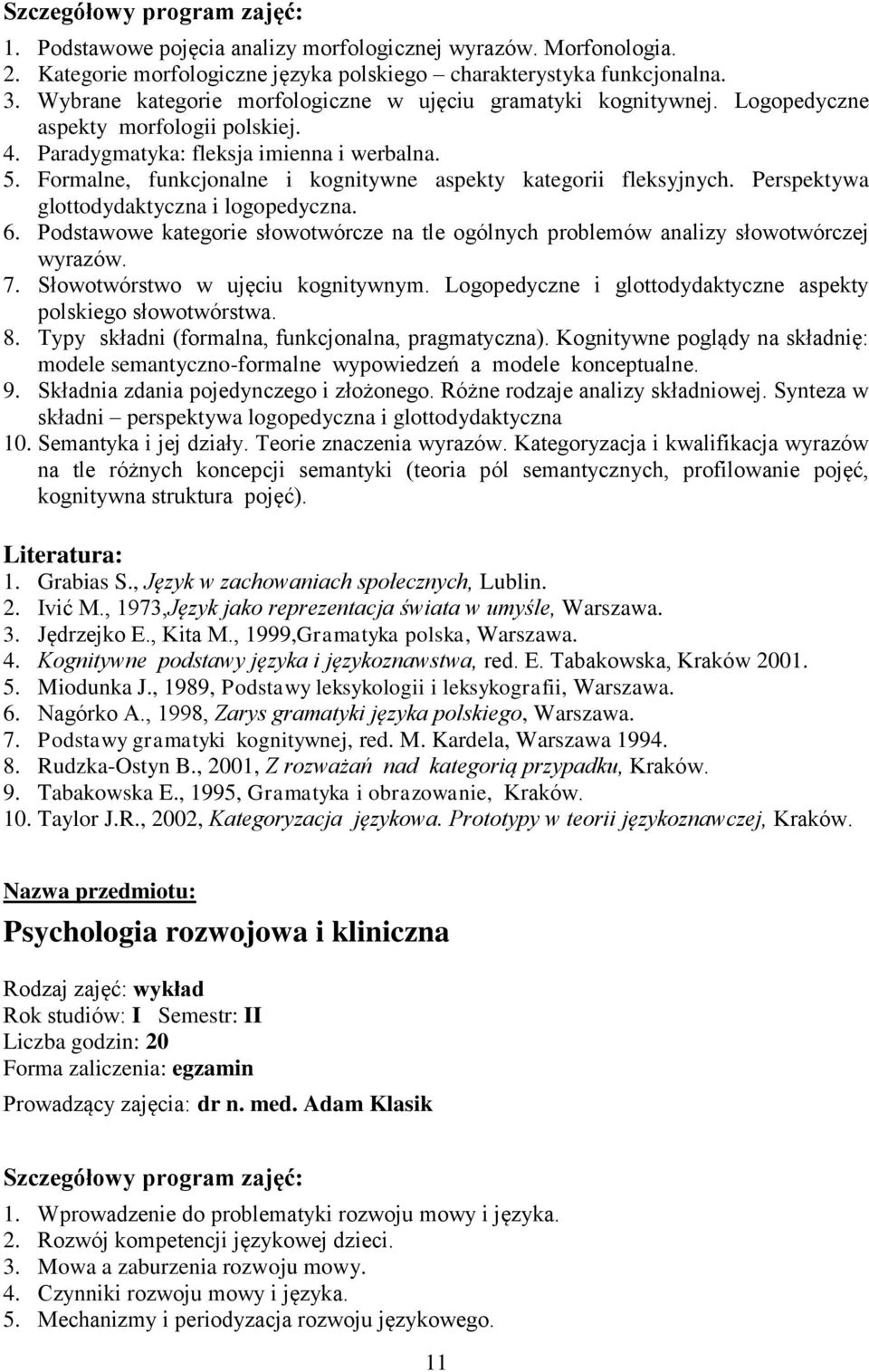 Formalne, funkcjonalne i kognitywne aspekty kategorii fleksyjnych. Perspektywa glottodydaktyczna i logopedyczna. 6.