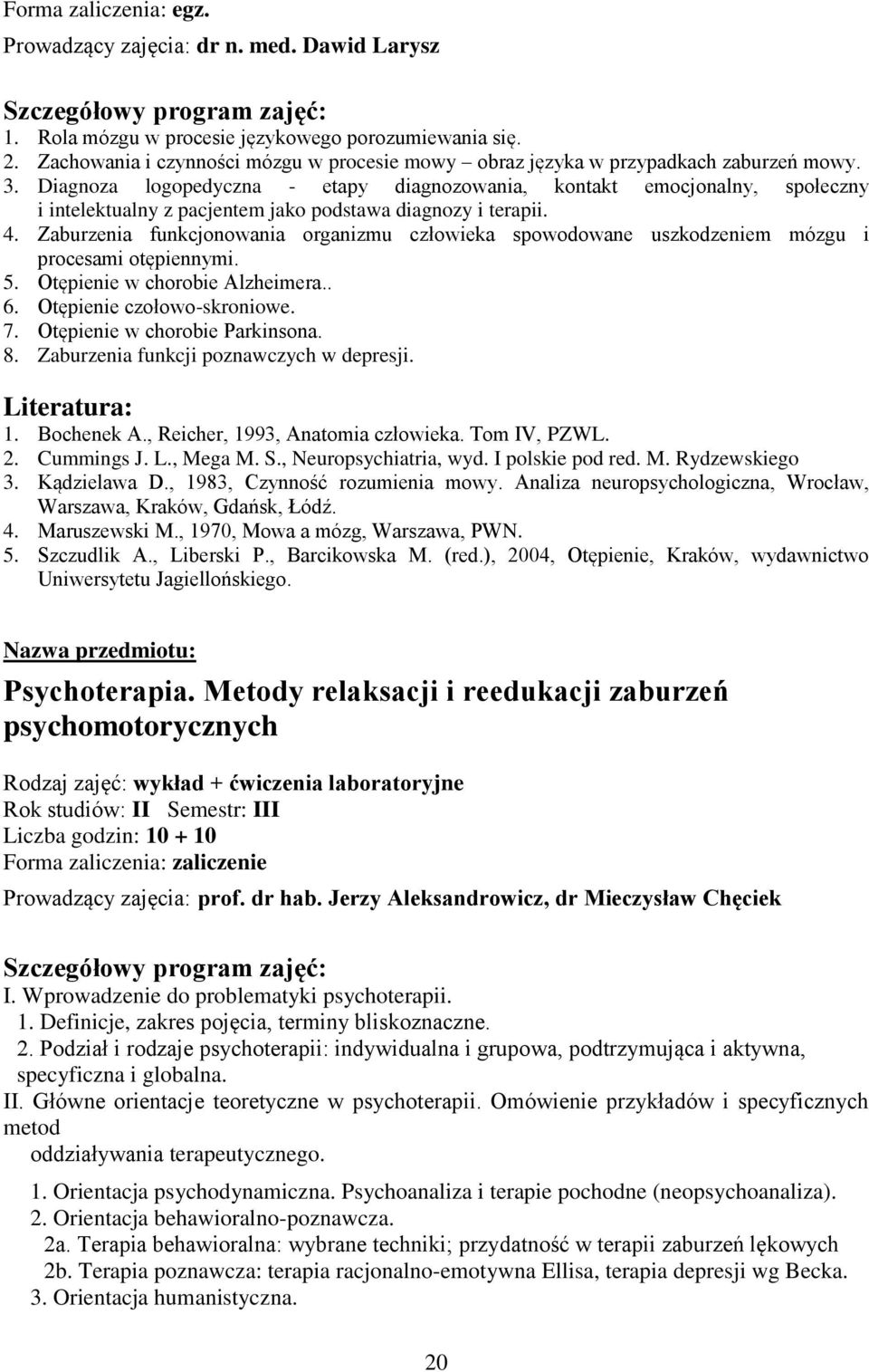 Diagnoza logopedyczna - etapy diagnozowania, kontakt emocjonalny, społeczny i intelektualny z pacjentem jako podstawa diagnozy i terapii. 4.