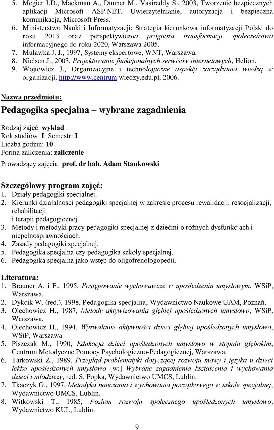 Mulawka J. J., 1997, Systemy ekspertowe, WNT, Warszawa. 8. Nielsen J., 2003, Projektowanie funkcjonalnych serwisów internetowych, Helion. 9. Wojtowicz J.