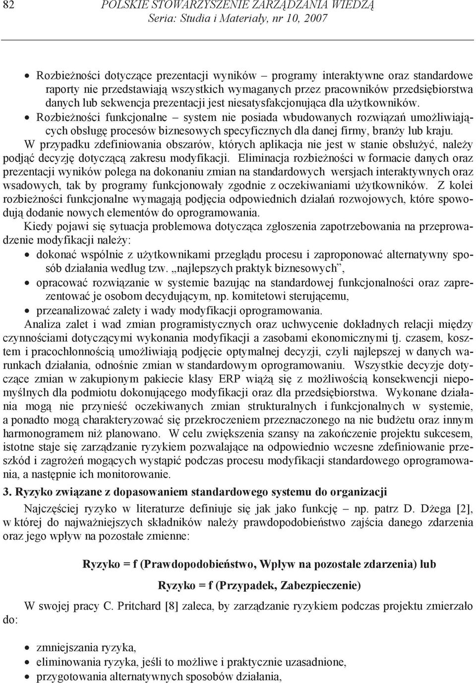 Rozbie no ci funkcjonalne system nie posiada wbudowanych rozwi za umo liwiaj cych obsług procesów biznesowych specyficznych dla danej firmy, bran y lub kraju.