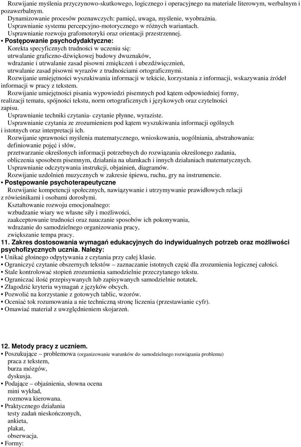 Postępowanie psychodydaktyczne: Korekta specyficznych trudności w uczeniu się: utrwalanie graficzno-dźwiękowej budowy dwuznaków, wdraŝanie i utrwalanie zasad pisowni zmiękczeń i ubezdźwięcznień,