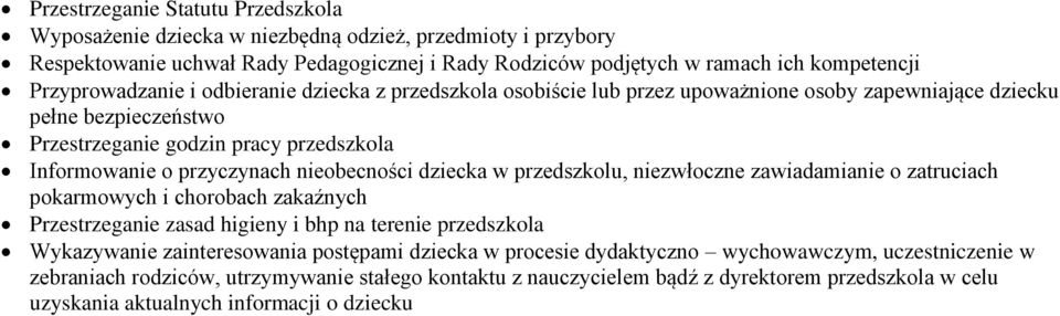 nieobecności dziecka w przedszkolu, niezwłoczne zawiadamianie o zatruciach pokarmowych i chorobach zakaźnych Przestrzeganie zasad higieny i bhp na terenie przedszkola Wykazywanie zainteresowania