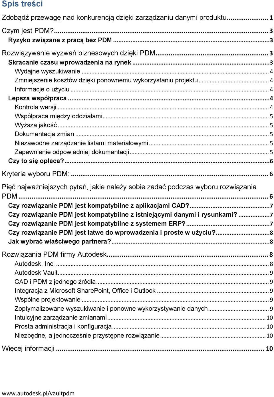 .. 4 Współpraca między oddziałami... 5 Wyższa jakość... 5 Dokumentacja zmian... 5 Niezawodne zarządzanie listami materiałowymi... 5 Zapewnienie odpowiedniej dokumentacji... 5 Czy to się opłaca?