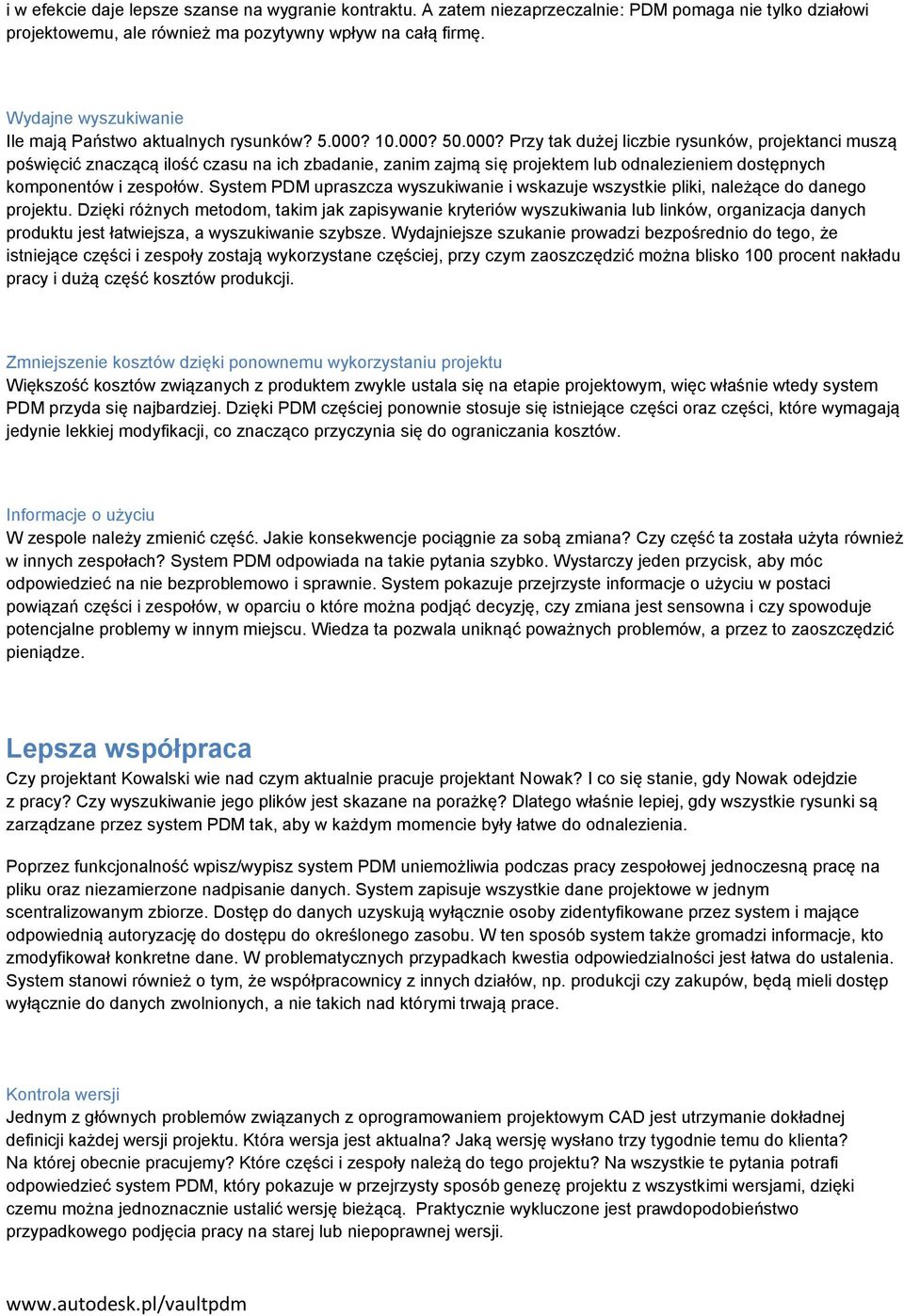 10.000? 50.000? Przy tak dużej liczbie rysunków, projektanci muszą poświęcić znaczącą ilość czasu na ich zbadanie, zanim zajmą się projektem lub odnalezieniem dostępnych komponentów i zespołów.