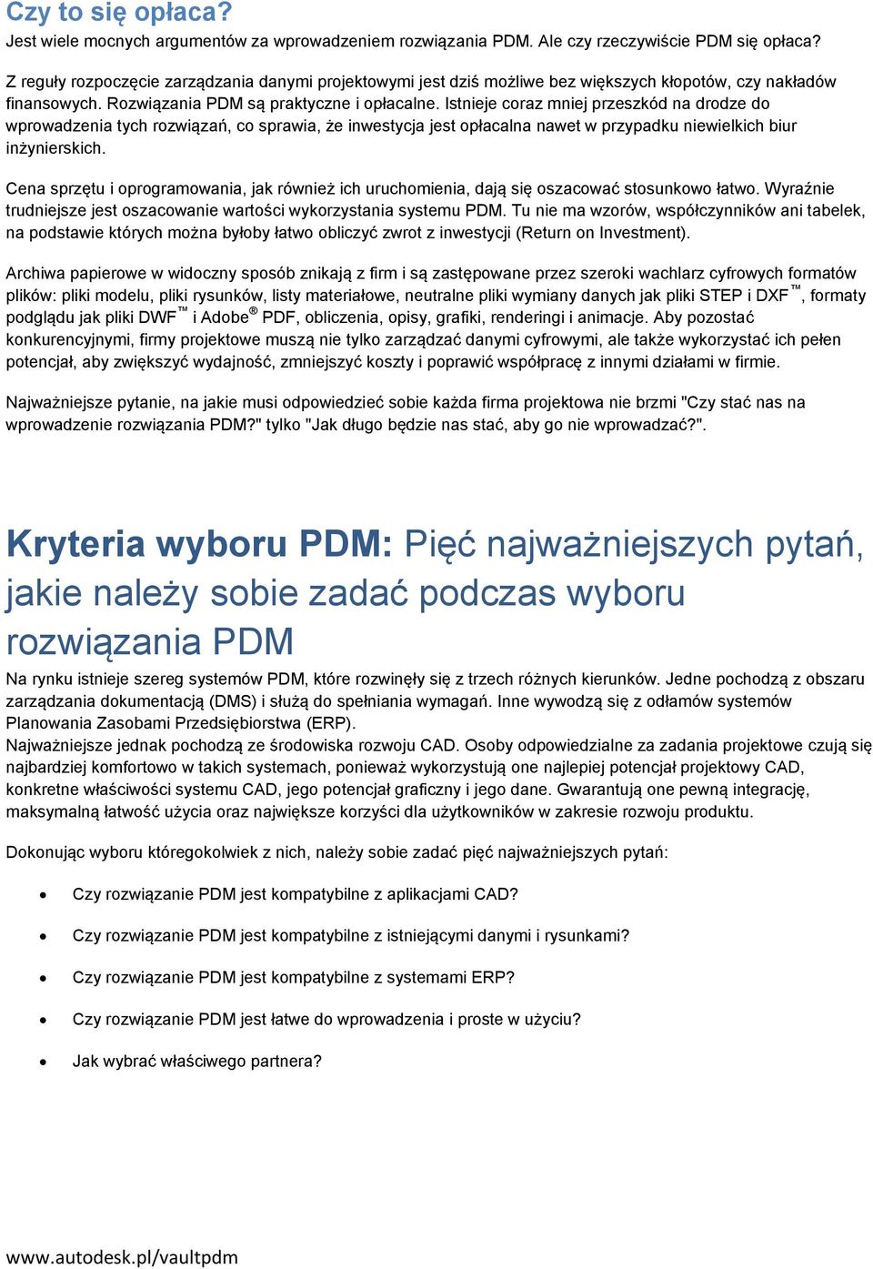 Istnieje coraz mniej przeszkód na drodze do wprowadzenia tych rozwiązań, co sprawia, że inwestycja jest opłacalna nawet w przypadku niewielkich biur inżynierskich.