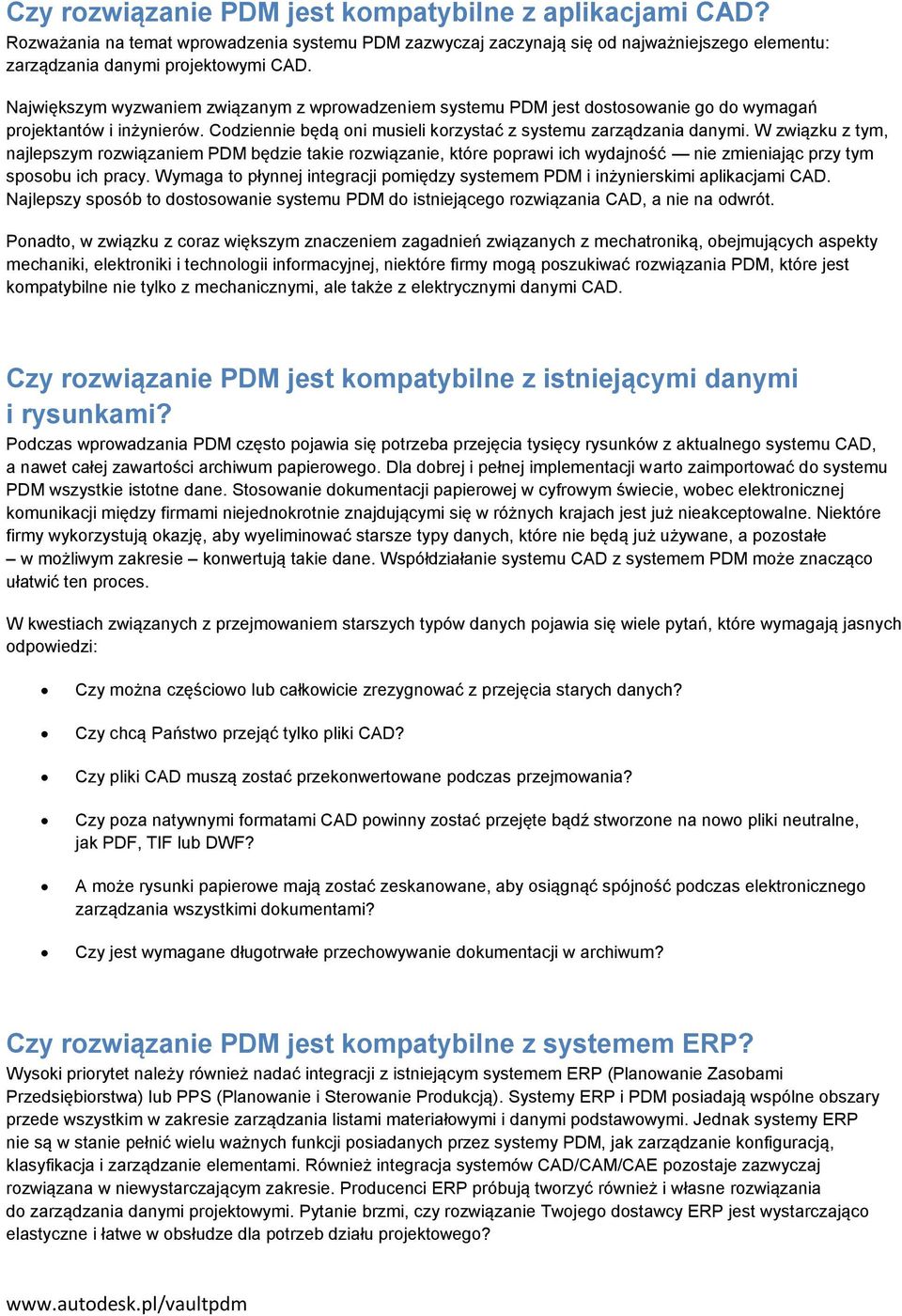 W związku z tym, najlepszym rozwiązaniem PDM będzie takie rozwiązanie, które poprawi ich wydajność nie zmieniając przy tym sposobu ich pracy.