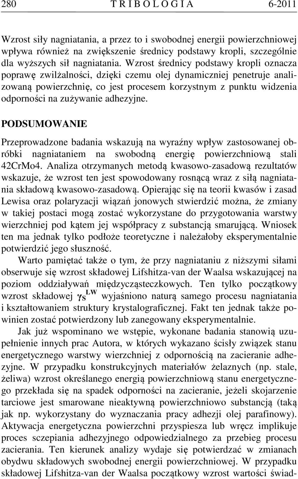 adhezyjne. PODSUMOWANIE Przeprowadzone badania wskazują na wyraźny wpływ zastosowanej obróbki nagniataniem na swobodną energię powierzchniową stali 42CrMo4.