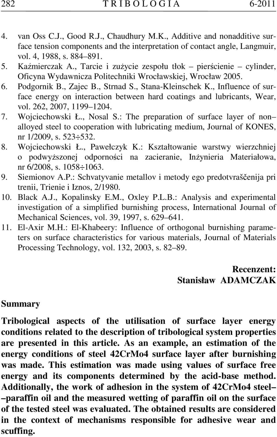 , Influence of surface energy on interaction between hard coatings and lubricants, Wear, vol. 262, 2007, 1199 1204. 7. Wojciechowski Ł., Nosal S.