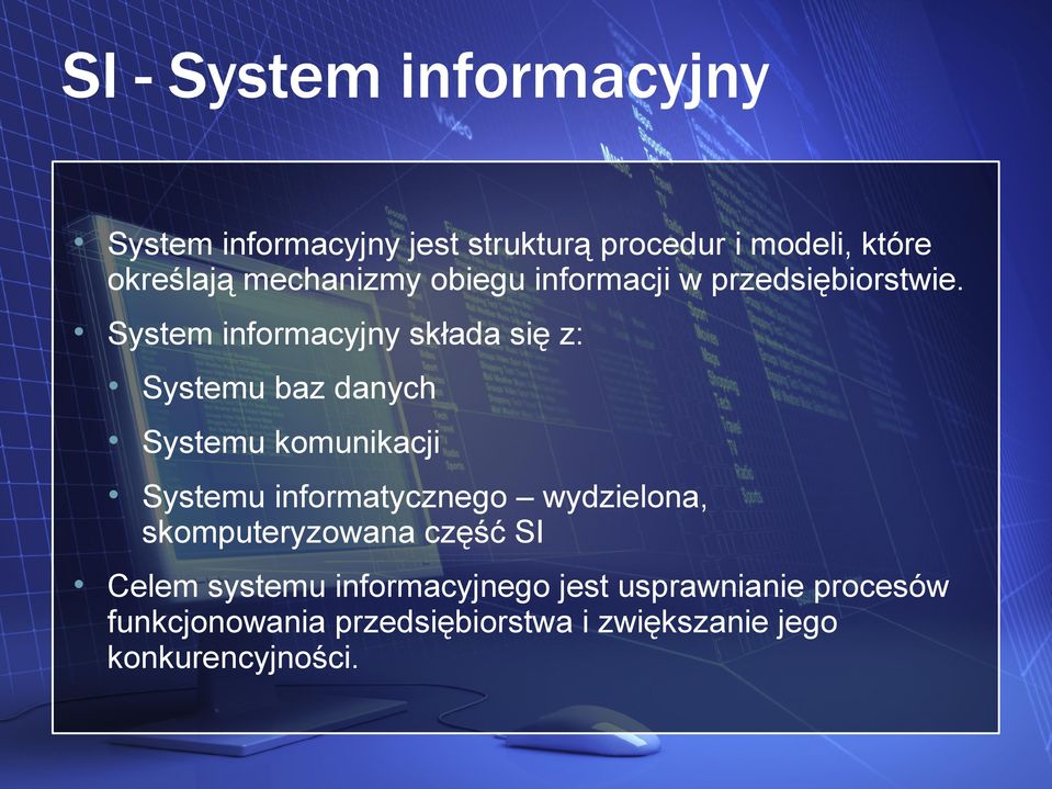 System informacyjny składa się z: Systemu baz danych Systemu komunikacji Systemu informatycznego