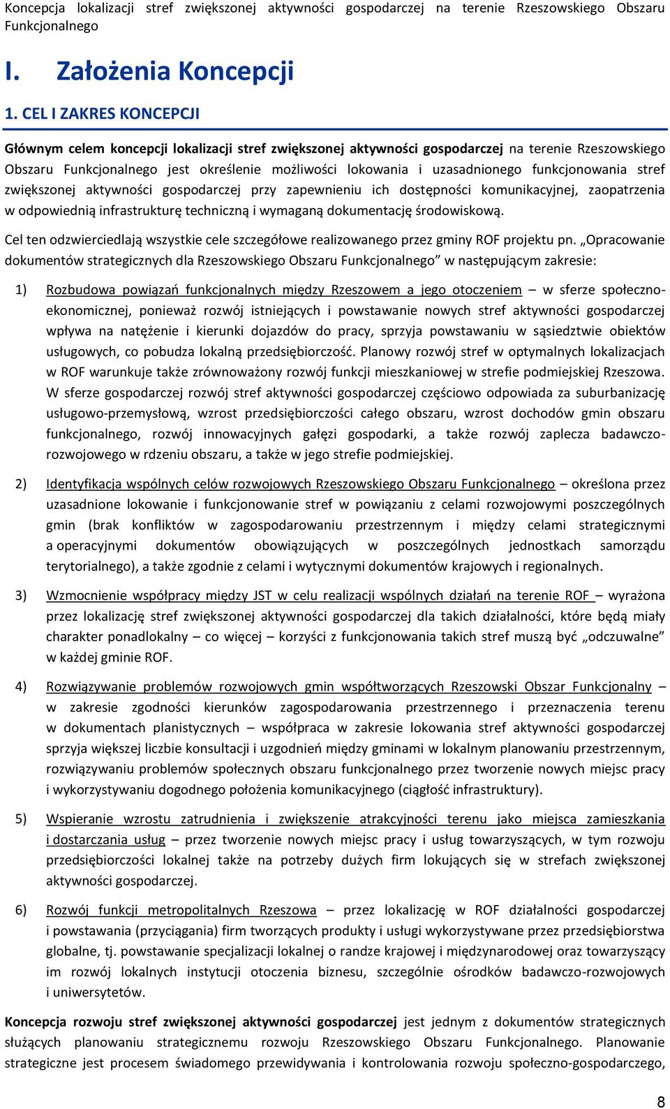 funkcjonowania stref zwiększonej aktywności gospodarczej przy zapewnieniu ich dostępności komunikacyjnej, zaopatrzenia w odpowiednią infrastrukturę techniczną i wymaganą dokumentację środowiskową.