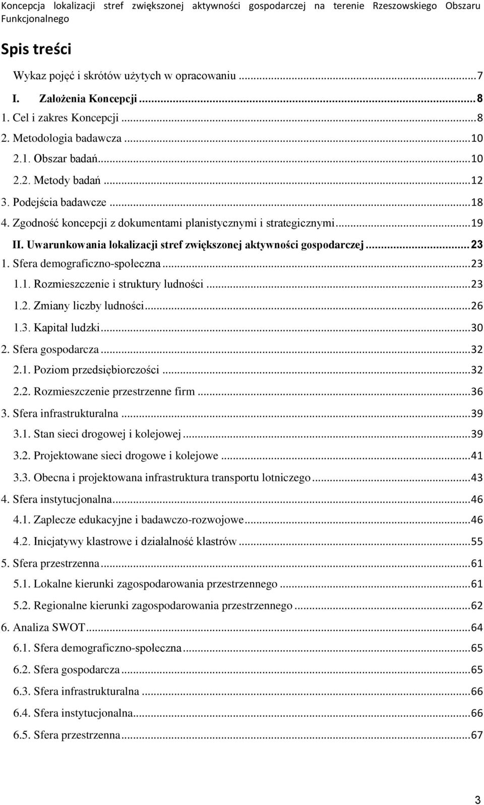 Sfera demograficzno-społeczna... 23 1.1. Rozmieszczenie i struktury ludności... 23 1.2. Zmiany liczby ludności... 26 1.3. Kapitał ludzki... 30 2. Sfera gospodarcza... 32 2.1. Poziom przedsiębiorczości.