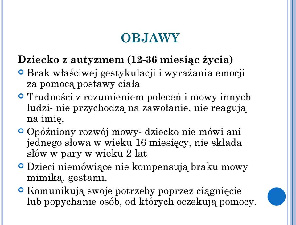 mowy- dziecko nie mówi ani jednego słowa w wieku 16 miesięcy, nie składa słów w pary w wieku 2 lat Dzieci niemówiące nie