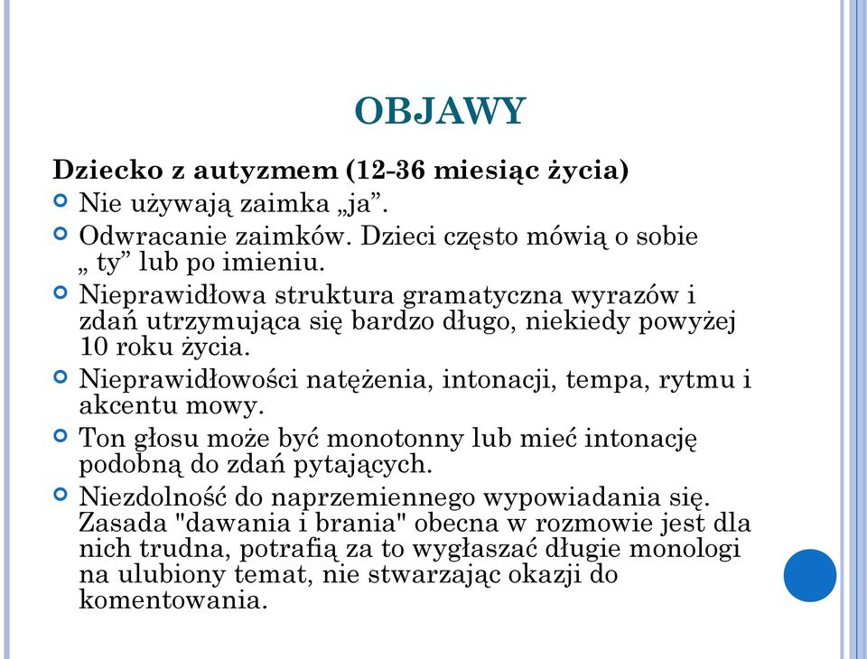 Nieprawidłowości natężenia, intonacji, tempa, rytmu i akcentu mowy. Ton głosu może być monotonny lub mieć intonację podobną do zdań pytających.