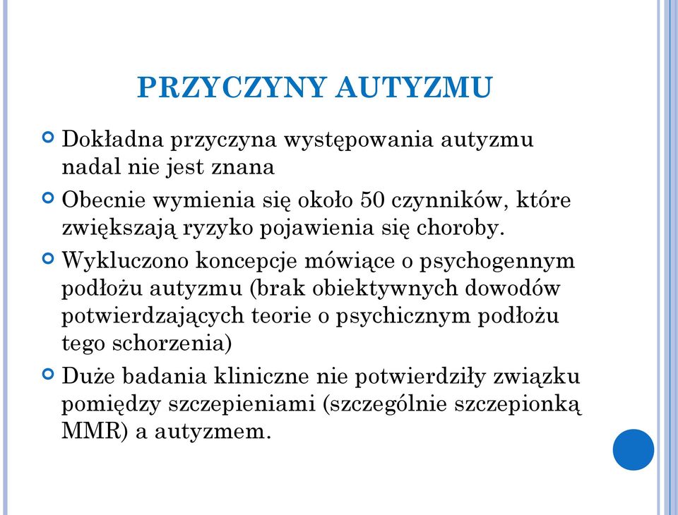 Wykluczono koncepcje mówiące o psychogennym podłożu autyzmu (brak obiektywnych dowodów potwierdzających