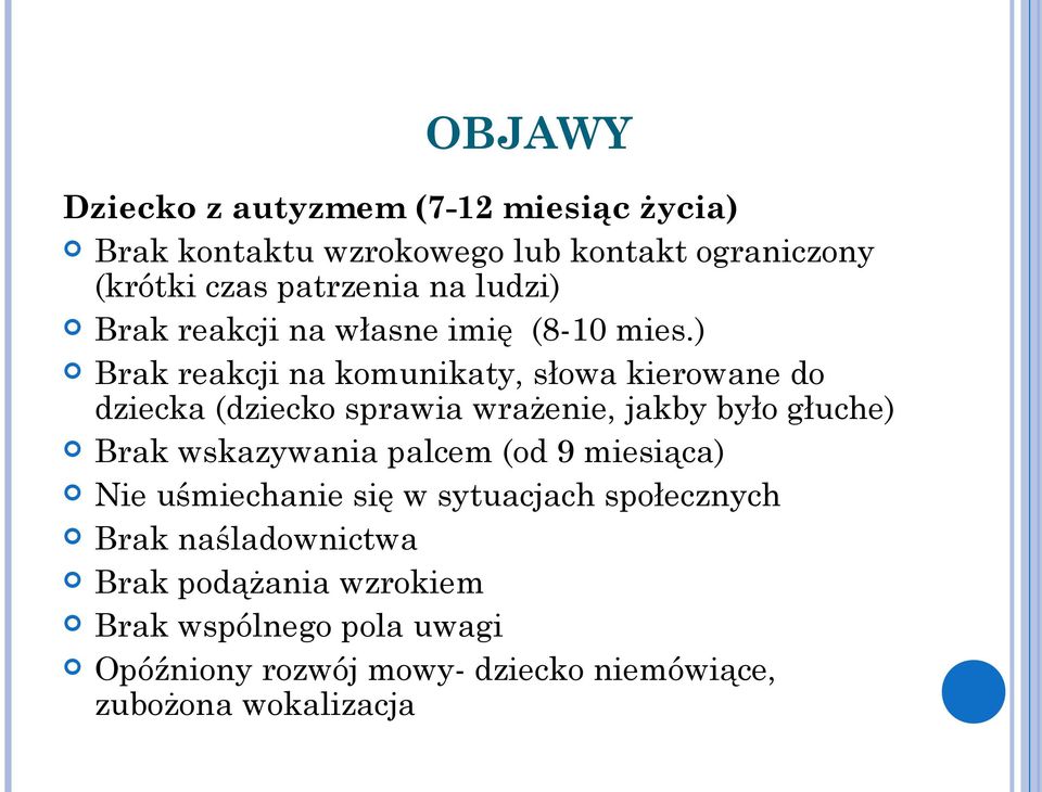 ) Brak reakcji na komunikaty, słowa kierowane do dziecka (dziecko sprawia wrażenie, jakby było głuche) Brak wskazywania