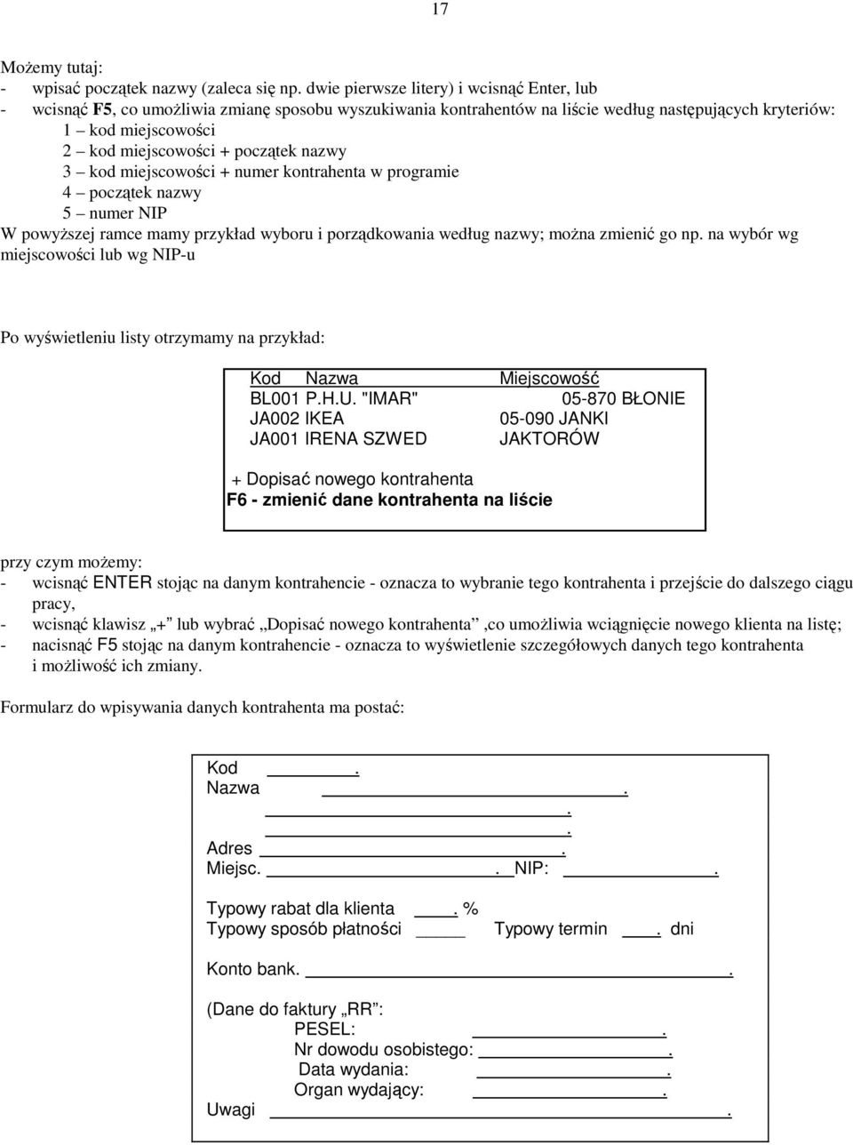 początek nazwy 3 kod miejscowości + numer kontrahenta w programie 4 początek nazwy 5 numer NIP W powyższej ramce mamy przykład wyboru i porządkowania według nazwy; można zmienić go np.